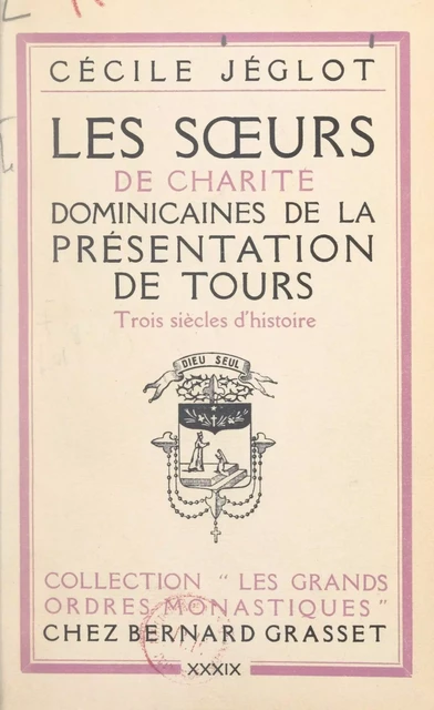 Les sœurs de charité dominicaines de la Présentation de Tours - Cécile Jéglot - Grasset (réédition numérique FeniXX)