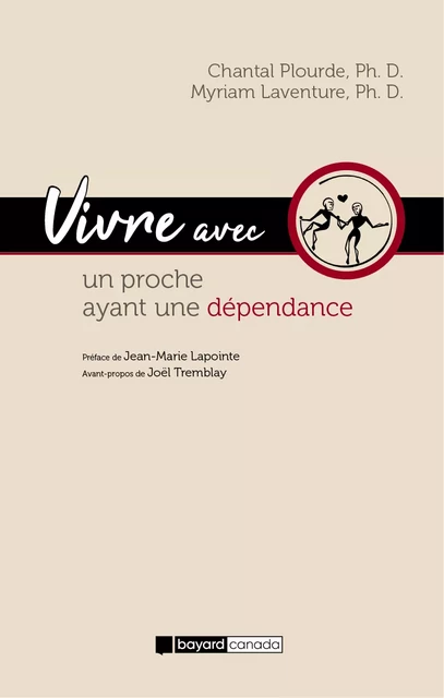 Vivre avec un proche ayant une dépendance - Chantal Plourde, Myriam Laventure - Bayard Canada Livres