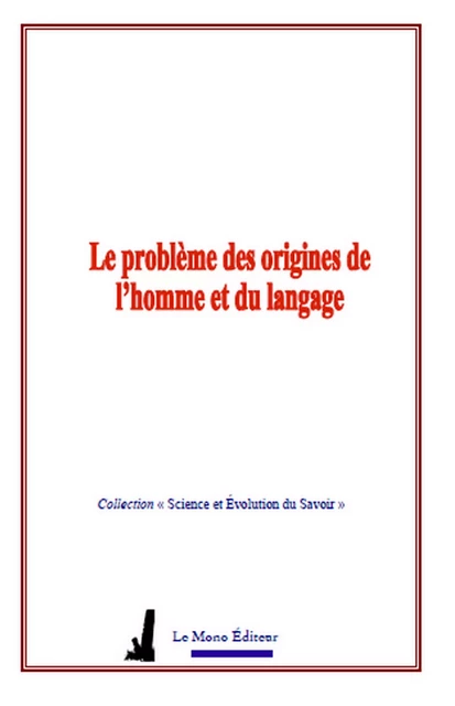 Le problème des origines de l’homme et du langage - Collection Science Et Evolution du Savoir, G. de Saporta - Editions Le Mono