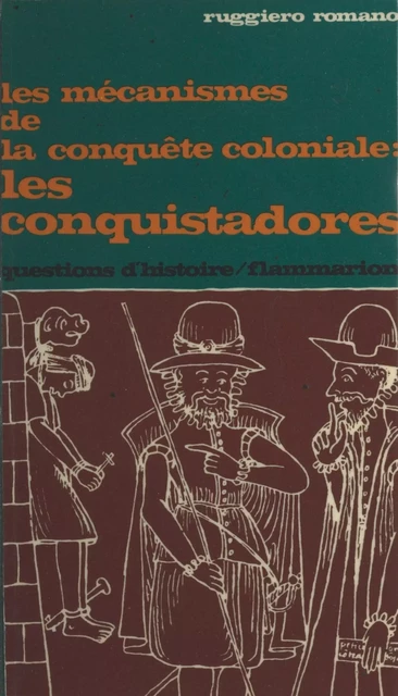 Les mécanismes de la conquête coloniale, les conquistadores - Ruggiero Romano - Flammarion (réédition numérique FeniXX)