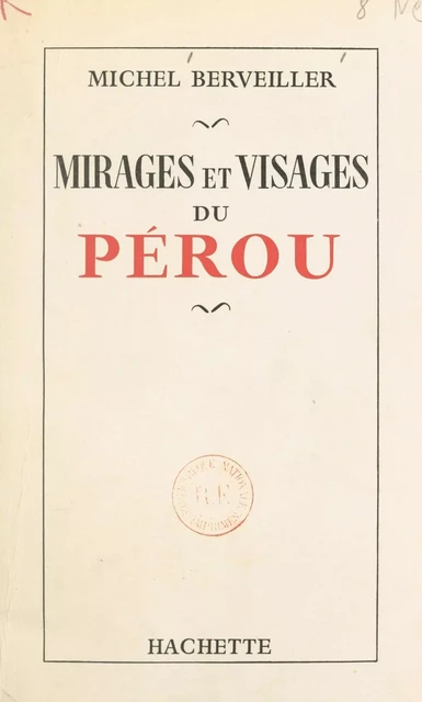 Mirages et visages du Pérou - Michel Berveiller - (Hachette) réédition numérique FeniXX