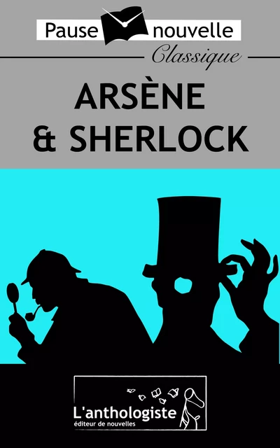 Arsène & Sherlock - Maurice Leblanc, Conan Doyle - L'anthologiste