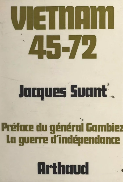 Vietnam 45-72 - Jacques Suant - Arthaud (réédition numérique FeniXX)