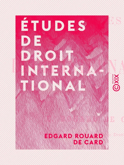 Études de droit international - Edgard Rouard de Card - Collection XIX