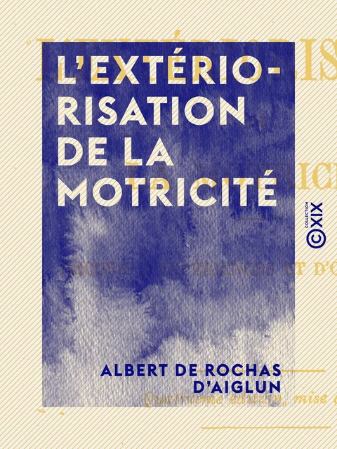 L'Extériorisation de la motricité - Albert de Rochas d'Aiglun - Collection XIX