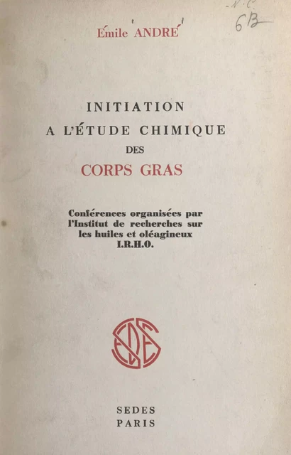 Initiation à l'étude chimique des corps gras - Émile André - (Sedes) réédition numérique FeniXX