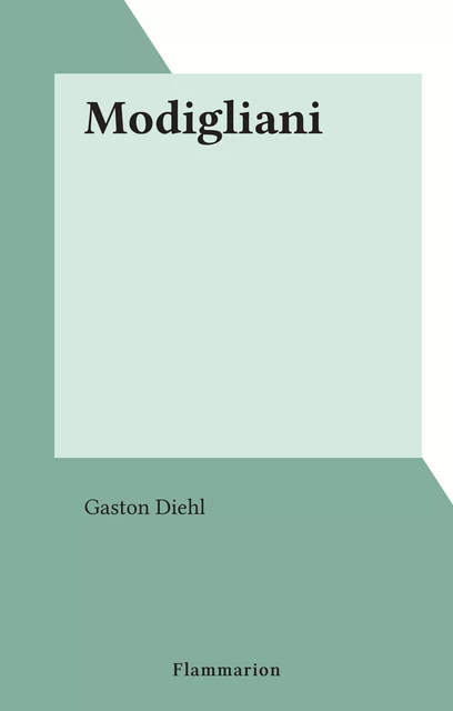 Modigliani - Gaston Diehl - Flammarion (réédition numérique FeniXX)