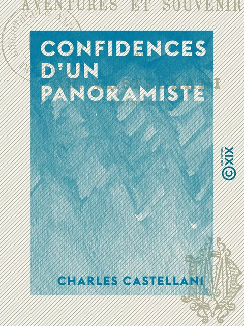 Confidences d'un panoramiste - Charles Castellani - Collection XIX