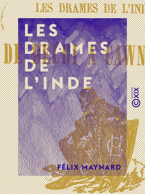 Les Drames de l'Inde - Félix Maynard - Collection XIX