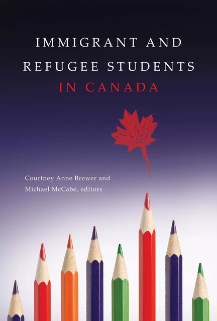 Immigrant and Refugee Students in Canada - Courtney Anne Brewer, Michael McCabe - Brush Education