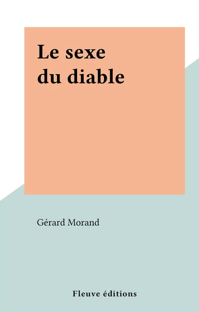 Le sexe du diable - Gérard Morand - (Fleuve Éditions) réédition numérique FeniXX