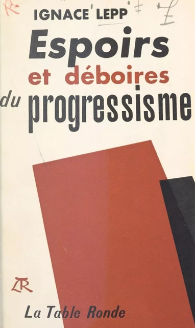 Espoirs et déboires du progressisme - Ignace Lepp - (La Table Ronde) réédition numérique FeniXX