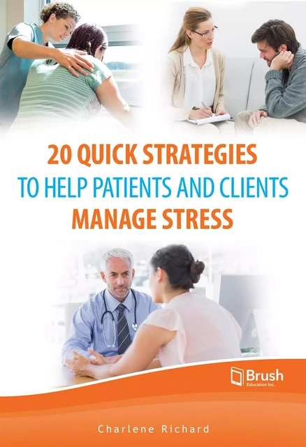 20 Quick Strategies to Help Patients and Clients Manage Stress - Charlene Richard - Brush Education