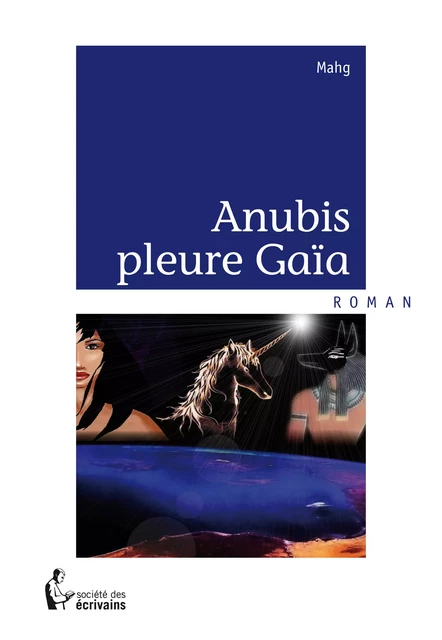 Anubis pleure Gaïa -  Mahg - Société des écrivains