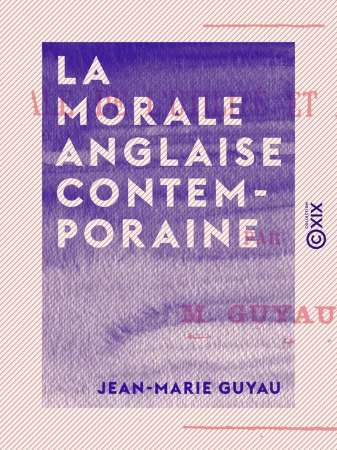 La Morale anglaise contemporaine - Jean-Marie Guyau - Collection XIX