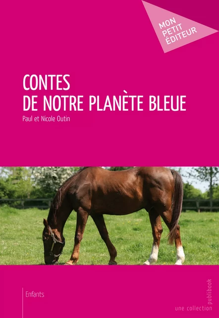 Contes de notre planète bleue - Paul Outin, Nicole Outin - Mon Petit Editeur