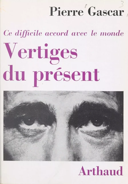 Vertiges du présent - Pierre Gascar - Arthaud (réédition numérique FeniXX)