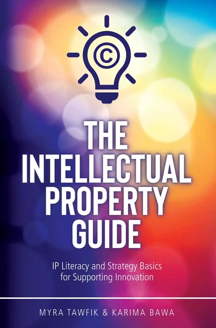 The Intellectual Property Guide - Myra Tawfik, Karima Bawa - Brush Education