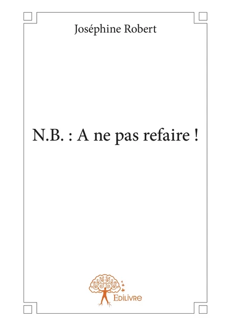 N.B. : A ne pas refaire ! - Joséphine Robert - Editions Edilivre