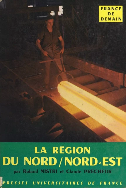 La région du Nord et du Nord-Est - Roland Nistri, Claude Prêcheur - (Presses universitaires de France) réédition numérique FeniXX