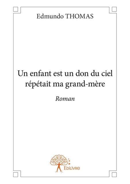 Un enfant est un don du ciel répétait ma grand-mère - Edmundo Thomas - Editions Edilivre