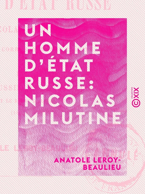 Un homme d'État russe : Nicolas Milutine - Anatole Leroy-Beaulieu - Collection XIX