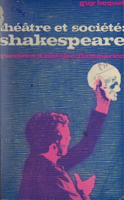 Théâtre et société : Shakespeare... - Guy Boquet - Flammarion (réédition numérique FeniXX)