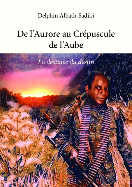 De l'Aurore au Crépuscule de l'Aube - Delphin Albath-Sadiki - Editions Edilivre