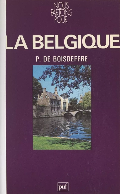 La Belgique - Pierre de Boisdeffre - (Presses universitaires de France) réédition numérique FeniXX