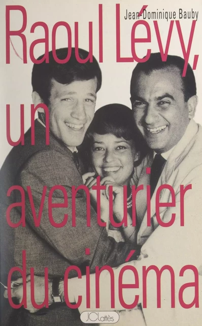 Raoul Lévy, un aventurier du cinéma - Jean-Dominique Bauby - (JC Lattès) réédition numérique FeniXX