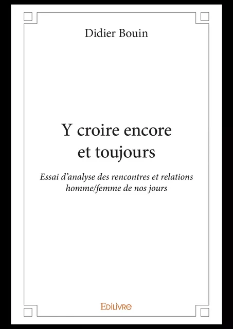 Y croire encore et toujours - Didier Bouin - Editions Edilivre