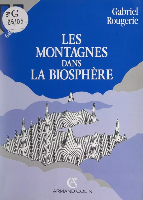 Les montagnes dans la biosphère - Gabriel Rougerie - Armand Colin (réédition numérique FeniXX)