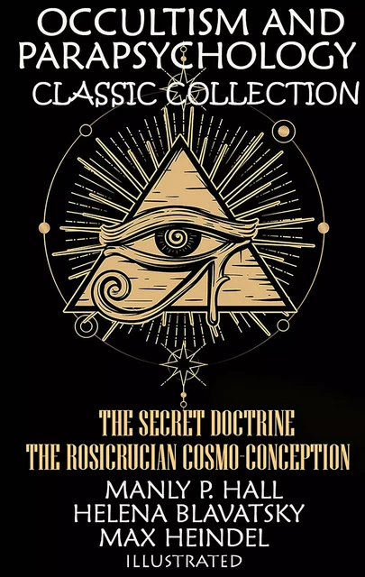 Occultism and Parapsychology. Classic Collection. Illustrated - Manly P. Hall, H. P. Blavatsky, Max Heindel - Andrii Ponomarenko