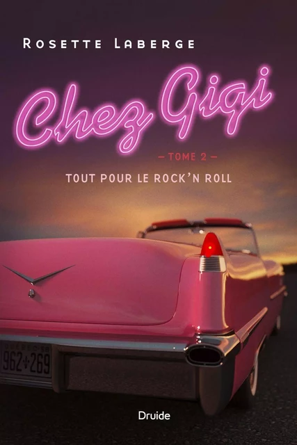 Chez Gigi, Tome 2 - Tout pour le rock'n roll - Rosette Laberge - Éditions Druide