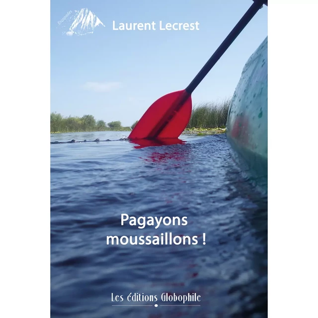 Pagayons moussaillons ! - Lecrest Laurent - Les éditions Globophile