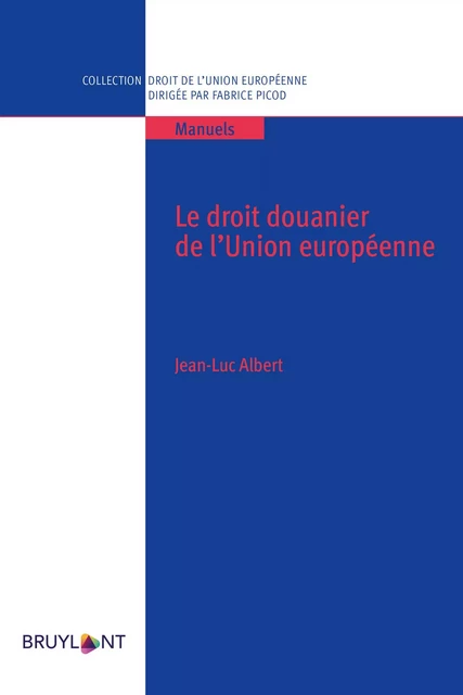 Le droit douanier de l'Union européenne - Jean-Luc Albert - Bruylant