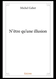 N'être qu'une illusion