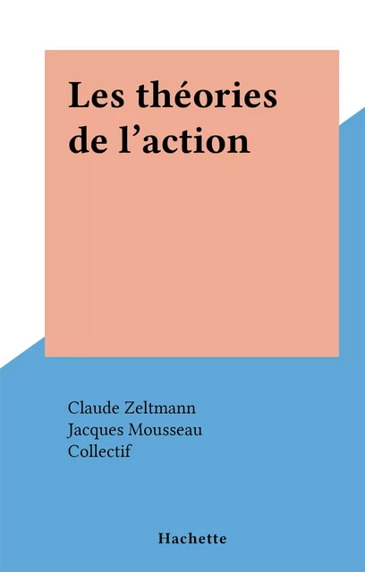 Les théories de l'action -  Collectif - (Hachette) réédition numérique FeniXX