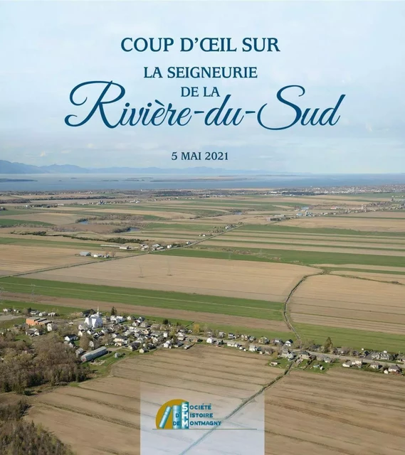 Coup d’œil sur la seigneurie de la Rivière-du-Sud, 5 mai 2021 - La Société d'histoire de Montmagny - Ville de Montmagny