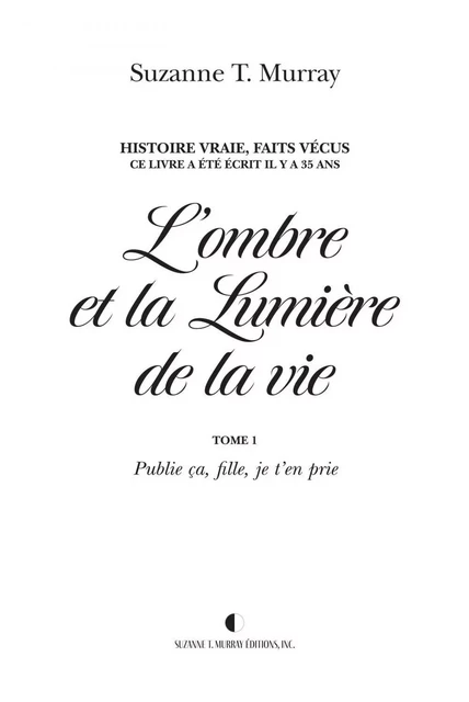 L'ombre et la Lumière de la vie, Tome 1 - Suzanne T. Murray - Suzanne T. Murray Éditions Inc