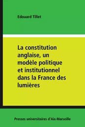 La constitution anglaise, un modèle politique et institutionnel dans la France des lumières