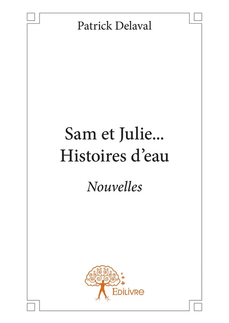 Sam et Julie ... Histoires d'eau - Patrick Delaval - Editions Edilivre