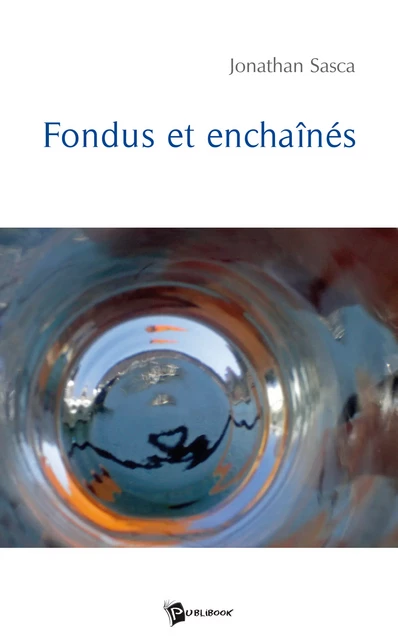 Fondus et enchaînés - Jonathan Sasca - Publibook