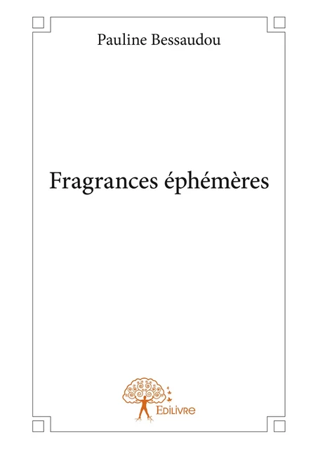 Fragrances éphémères - Pauline Bessaudou - Editions Edilivre