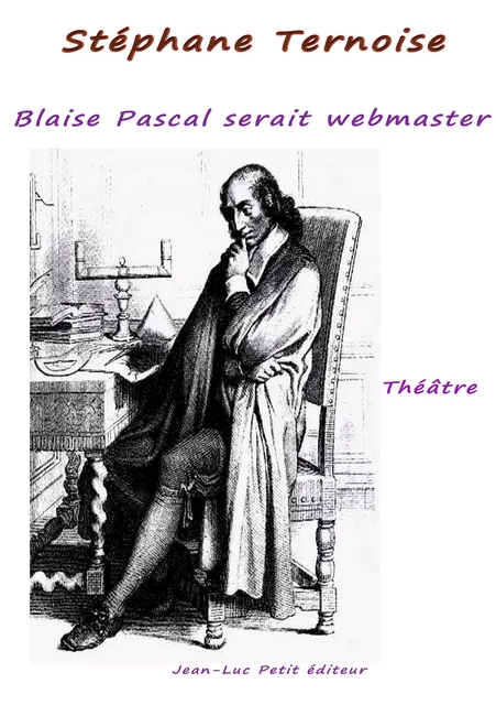 Blaise Pascal serait webmaster ! - Stéphane Ternoise - Jean-Luc PETIT Editions