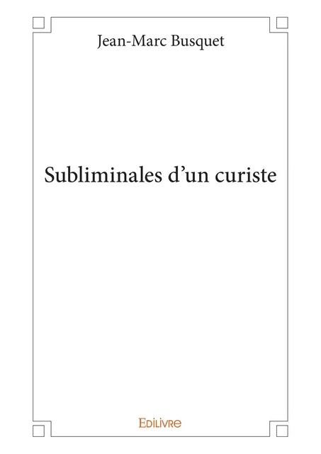 Subliminales d’un curiste - Jean-Marc Busquet - Editions Edilivre