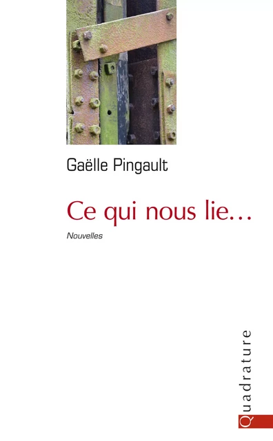 Ce qui nous lie - Gaelle Pingault - Quadrature