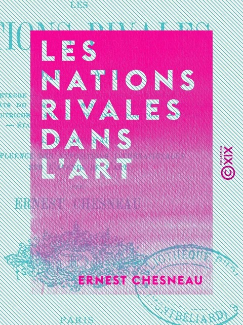 Les Nations rivales dans l'art - Ernest Chesneau - Collection XIX