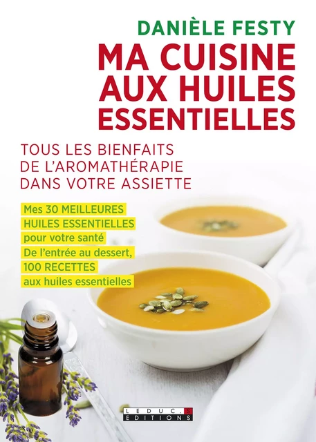 Ma cuisine aux huiles essentielles - Danièle Festy - Éditions Leduc