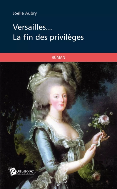 Versailles... la fin des privilèges - Joëlle Aubry - Publibook